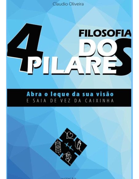 A Filosofia Dos 4 Pilares:Abra o leque da sua visão e Saia de vez da caixinha E vai prosperar