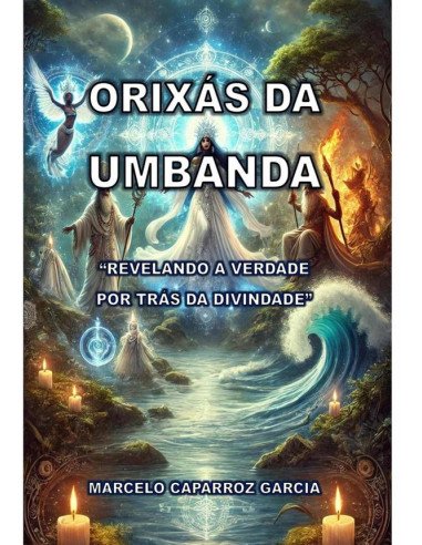 Orixás Da Umbanda:REVELANDO A VERDADE POR TRÁS DA DIVINDADE