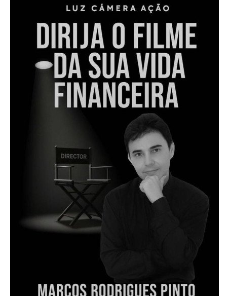 Luz Câmera Ação:DIRIJA O FILME DA SUA VIDA FINANCEIRA