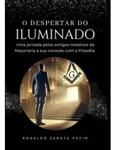 O Despertar Do Iluminado:Uma jornada pelos antigos mistérios da Maçonaria e sua conexão com a Filosofia