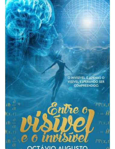 Entre O Visível E O Invisível:O invisível é apenas o visível esperando ser compreendido