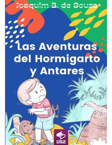 Las Aventuras Del Hormigarto Y Antares:Literatura Infantil