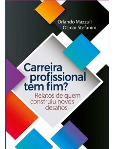 Carreira Profissional Tem Fim?:Relatos de quem construiu novos desafios