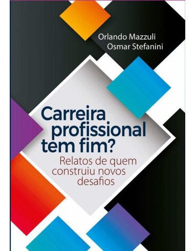 Carreira Profissional Tem Fim?:Relatos de quem construiu novos desafios