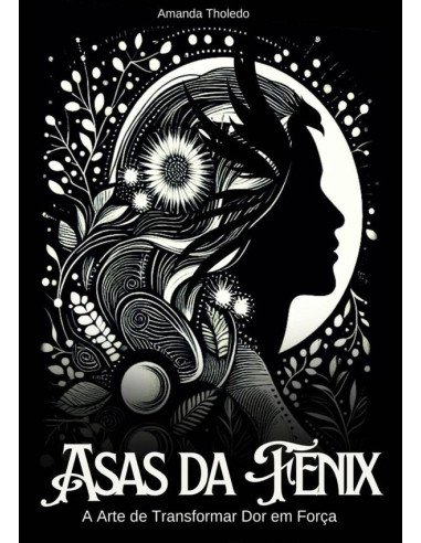 Asas Da Fenix:A arte de transformar dor em força