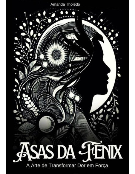 Asas Da Fenix:A arte de transformar dor em força