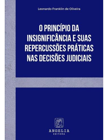 O Princípio Da Insignificância E Suas Repercussões Práticas Nas Decisões Judiciais