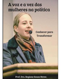A Voz E A Vez Das Mulheres Na Política: Conhecer Para Transformar