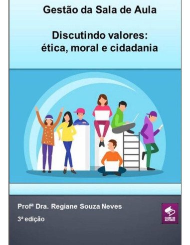 Gestão Da Sala De Aula - Discutindo Valores: Ética, Moral E Cidadania