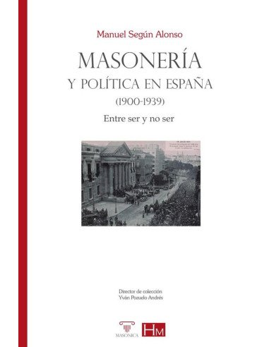 Masonería y política en España (1900-1939):Entre ser y no ser