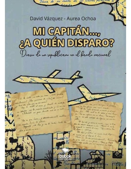 Mi capitán... ¿a quién disparo?:Diario de un republicano en el bando nacional