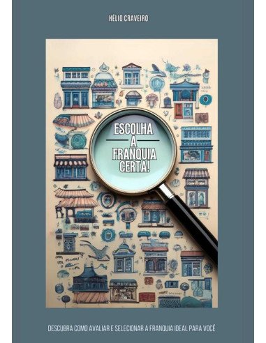 Escolha A Franquia Certa:Descubra como avaliar e selecionar a franquia ideal para você