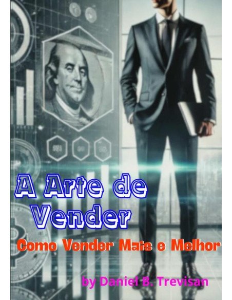 A Arte De Vender: Como Vender Mais E Melhor
