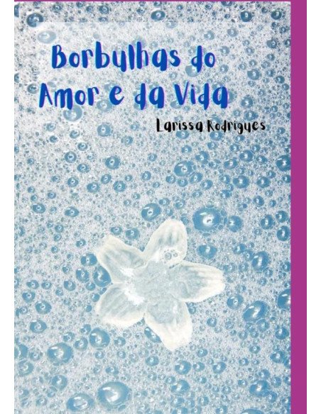 Borbulhas Do Amor E Da Vida