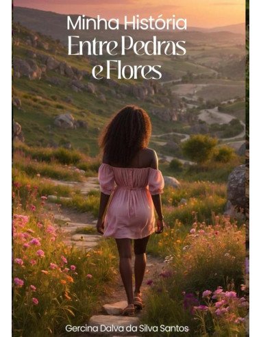 Minha História Entre Pedras E Flores