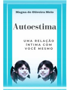 Auotestima:Uma relação íntima consigo mesmo!