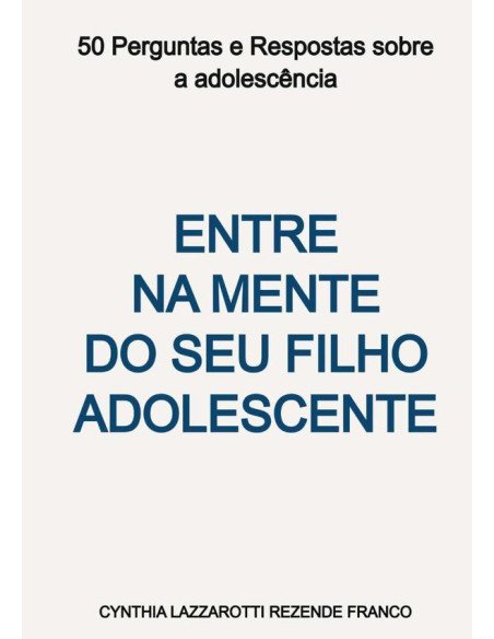 Entre Na Mente Do Seu Filho Adolescente:50 Perguntas e Respostas sobre a adolescência