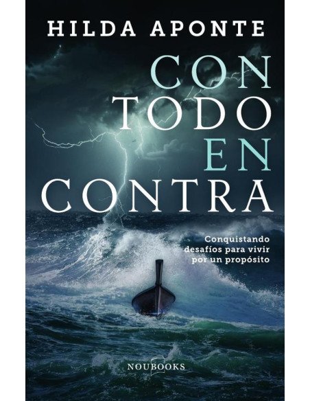 Con todo en contra:Conquistando desafíos para vivir por un propósito