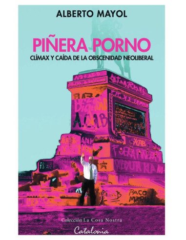 Piñera porno:Clímax y caída de la obscenidad neoliberal