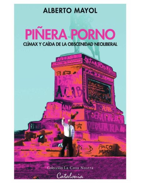 Piñera porno:Clímax y caída de la obscenidad neoliberal