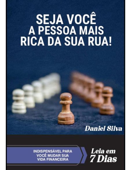 Seja Você A Pessoa Mais Rica Da Sua Rua!:Em sete dias, mude a sua vida financeira e construa um sólido futuro.