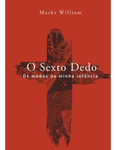 O Sexto Dedo:Os medos da minha infância