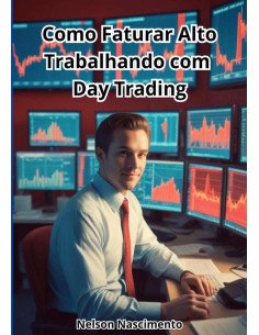Como Faturar Alto Trabalhando Com Day Trading