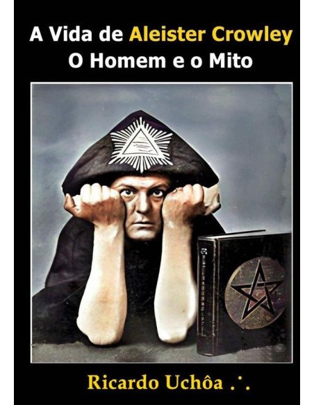 A Vida De Aleister Crowley:O Homem e o Mito