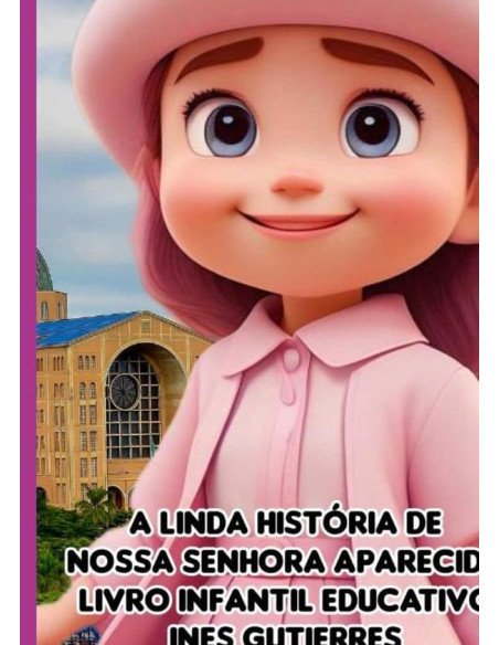 A Linda História De Nossa Senhora Aparecida:LIVRO INFANTIL EDUCATIVO