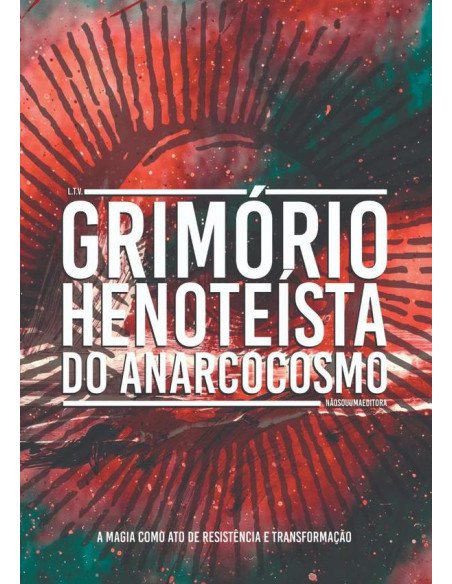 Grimório Henoteísta Do Anarcocosmo:A magia como ato de resistência e transformação