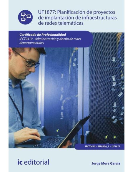 Planificación de proyectos de implantación de infraestructuras de redes telemáticas. IFCT0410 - Administración y diseño de redes departamentales