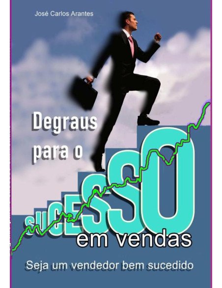 Degraus Para O Sucesso Em Vendas:Seja um vendedor bem-sucedido