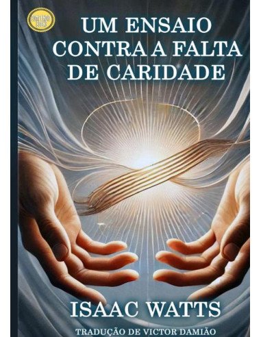 Um Ensaio Contra A Falta De Caridade:Reflexões sobre o Amor Cristão e a Unidade Espiritual