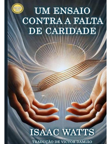 Um Ensaio Contra A Falta De Caridade:Reflexões sobre o Amor Cristão e a Unidade Espiritual