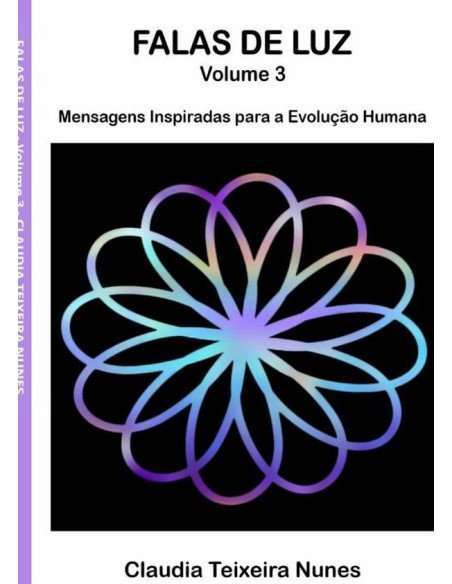 Falas De Luz - Volume 3:Mensagens Inspiradas para a Evolução Humana