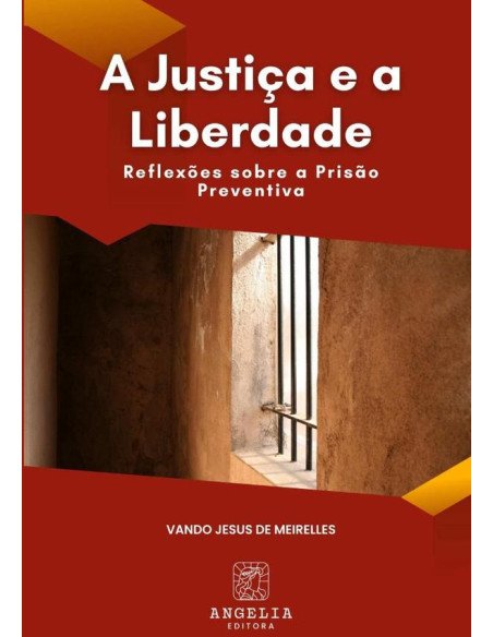 A Justiça E A Liberdade::reflexões sobre a prisão preventiva