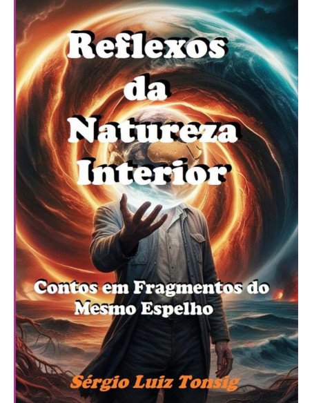 Reflexos Da Natureza Interior:Contos em Fragmentos do Mesmo Espelho