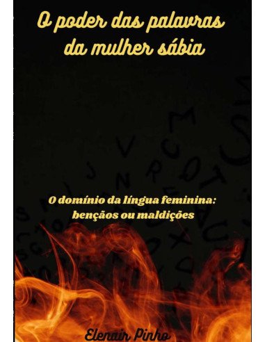 O Poder Das Palavras Da Mulher Sábia:O domínio da língua feminina: bençãos ou maldições