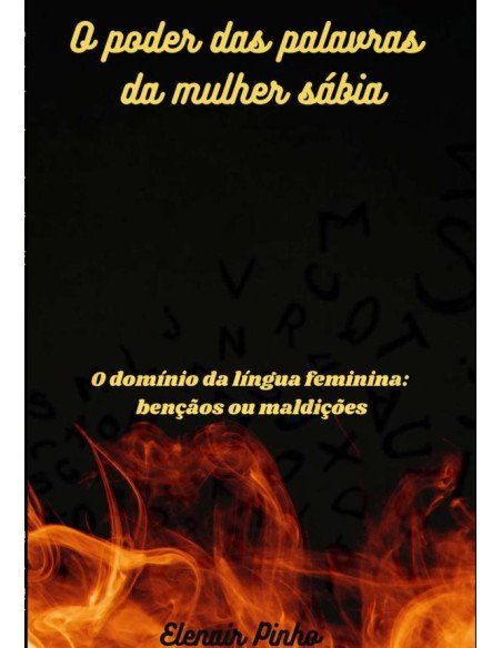 O Poder Das Palavras Da Mulher Sábia:O domínio da língua feminina: bençãos ou maldições