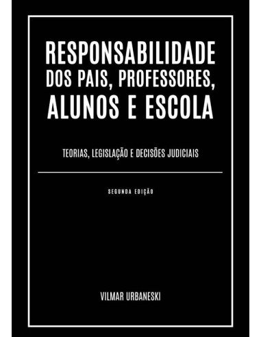 Responsabilidade Dos Pais, Professores, Alunos E Escola:Teorias, legislação e decisões judiciais