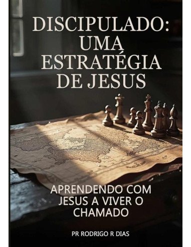 Discipulado, Uma Estratégia De Jesus:Aprendendo com Jesus a viver o Chamado