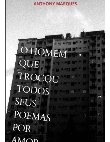 O Homem Que Trocou Todos Seus Poemas Por Amor