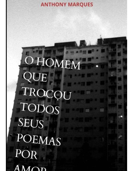 O Homem Que Trocou Todos Seus Poemas Por Amor
