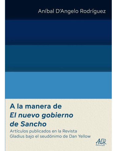 A la manera de El nuevo gobierno de Sancho:Artículos publicados en la Revista Gladius bajo el seudónimo de Dan Yellow