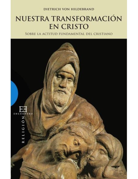 Nuestra transformación en Cristo:Sobre la actitud fundamental del cristianismo
