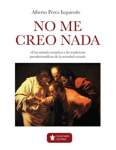 Yo no me creo nada:Una mirada escéptica a las tendencias pseudocientíficas de la sociedad actual