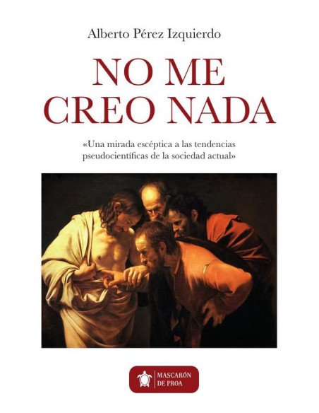 Yo no me creo nada:Una mirada escéptica a las tendencias pseudocientíficas de la sociedad actual