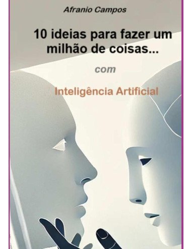 10 Ideias Para Fazer Um Milhão De Coisas...:com Inteligência Artificial
