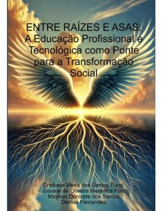 Entre Raízes E Asas:A Educação Profissional e Tecnológica como Ponte para a Transformação Social
