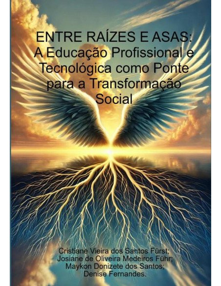 Entre Raízes E Asas:A Educação Profissional e Tecnológica como Ponte para a Transformação Social